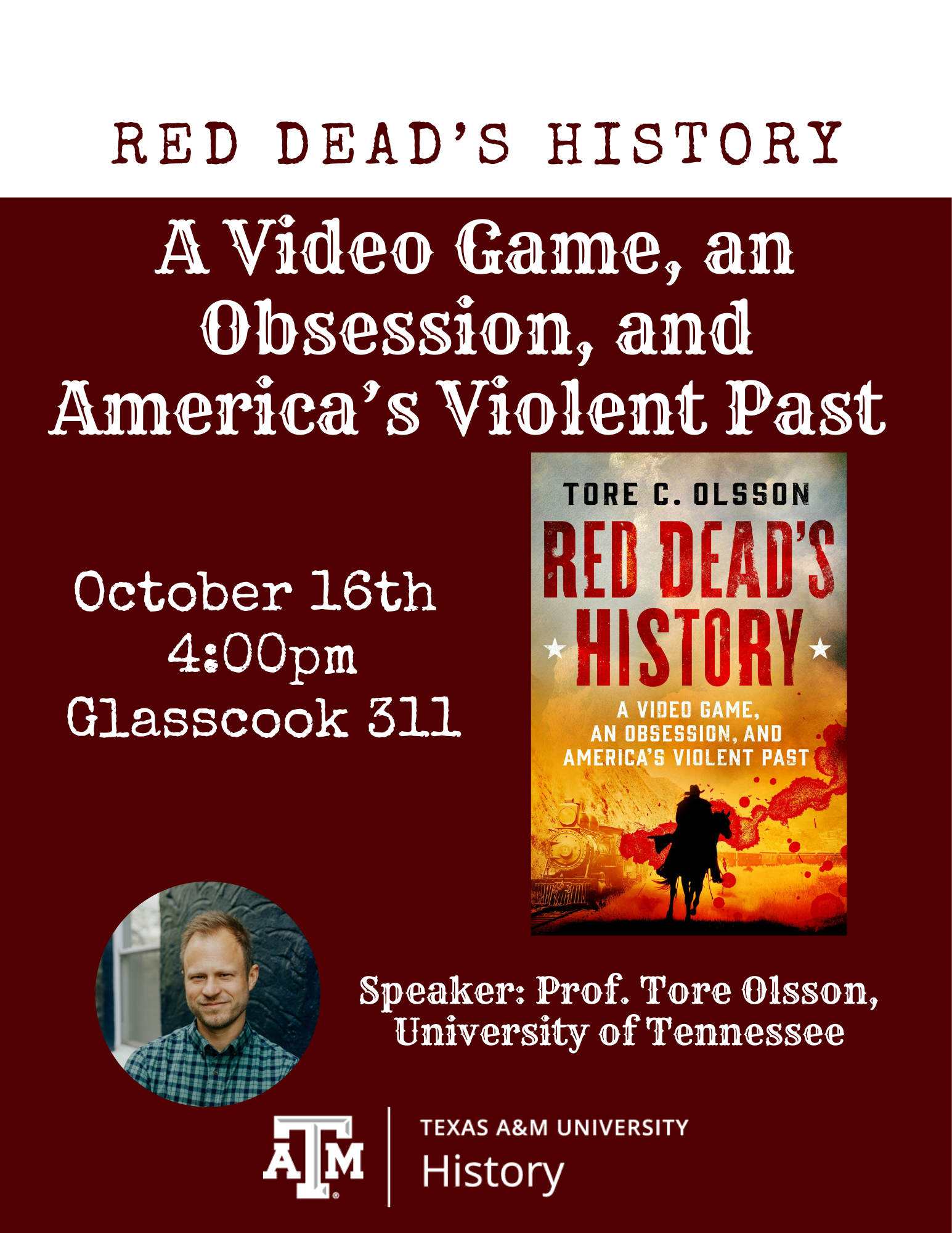 A poster advertising a lecture by Prof. Tore Olsson from the University of Tennessee. Title of the lecture: “Red Dead’s History: A Video Game, an Obsession, and America’s Violent Past.” Location: Glasscock 311. Date: October 16, 2024. Time: 4:00 PM.
