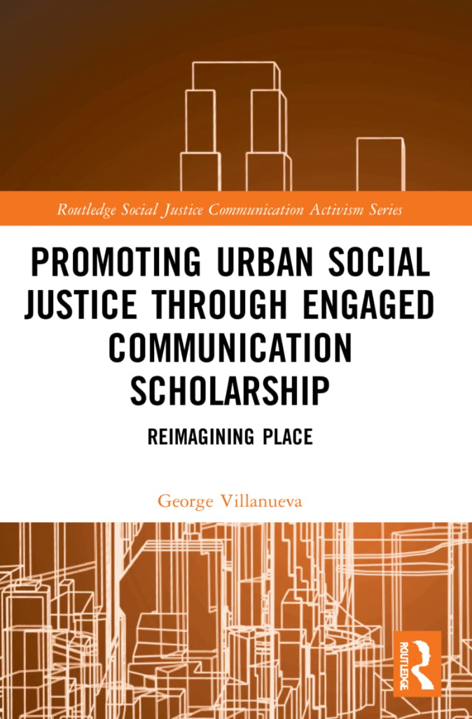 Cover image of Texas A&M University communication professor George Villanueva's book, "Promoting Urban Social Justice Through Engaged Communication Scholarship: Reimagining Place"