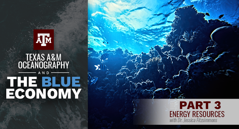 Promotional image for Texas A&amp;M Oceanography's series on The Blue Economy, featuring a vibrant underwater scene with corals and sunlight filtering through the water, titled 'Part 3: Energy Resources with Dr. Jessica Fitzsimmons'.